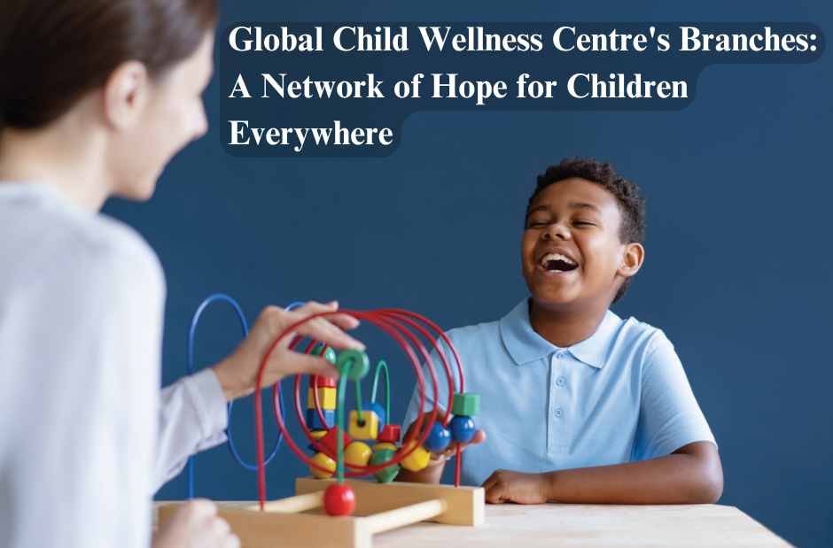 Global Child Wellness Centre's Branches: A Network of Hope for Children Everywhere