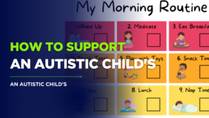 How to Support AN AUSTIC CHILDS DAILY ROUTINE